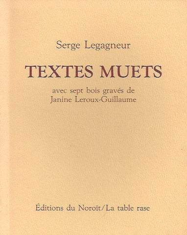 LEGAGNEUR, SERGE. Textes muets (avec sept bois gravés de Janine Leroux-Guillaume)