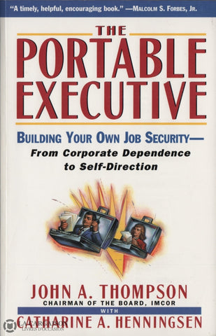Thompson-Henningsen. Portable Executive (The):  Building Your Own Job Security - From Corporate