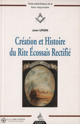 Ursin Jean. Création Et Histoire Du Rite Écossais Rectifié Livre