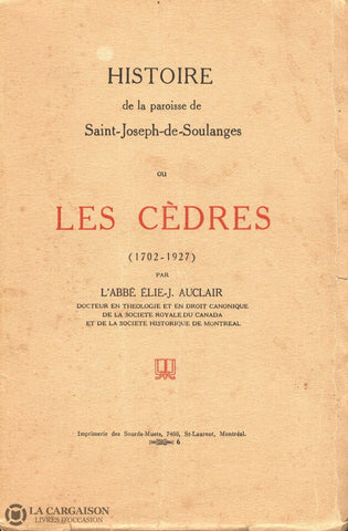 Vaudreuil-Soulanges. Histoire De La Paroisse Saint-Joseph-De-Soulanges Ou Les Cèdres (1702-1927)
