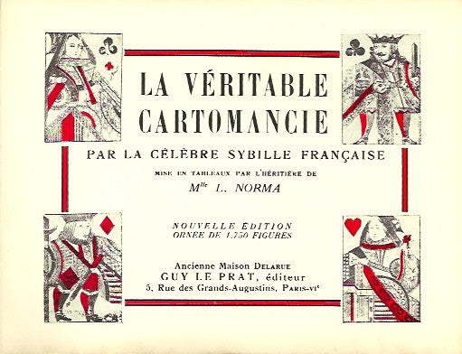 NORMA, MLLE L. La véritable cartomancie. Expliquée par la célèbre sybille française. Mise en tableau par l'héritière de Mlle L. Norma. Nouvelle édition ornée de 1750 figures.