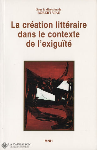 Viau Robert. Creation Litteraire Dans Le Contexte De Lexiguite (La) - 9E Colloque Laplaqa Livre