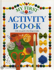 Wilkes Angela. My First Activity Book. A Life-Size Guide To Fun Things Make. Livre