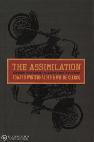 Winterhalder-De Clercq. Assimilation (The):  Rock Machine Become Bandidos - Bikers United Against
