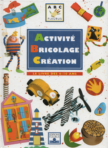 COLLECTIF. Activité Bricolage Création : Le livre des 6-10 ans