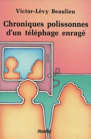 BEAULIEU, VICTOR-LEVY. Chroniques polissonnes d'un téléphage enragé - Recueil de chroniques publiées par l'auteur dans Le Devoir au cours des années 1984 et 1985