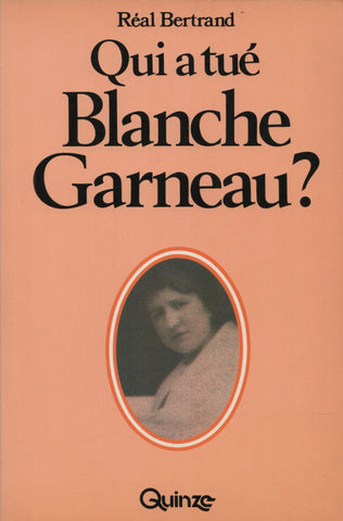 BERTRAND, REAL. Qui a tué Blanche Garneau?