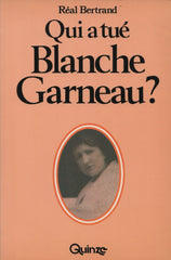 BERTRAND, REAL. Qui a tué Blanche Garneau?