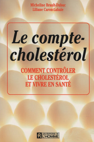 BRAULT-DUBUC - CARON-LAHAIE. Compte-cholestérol (Le) : Comment contrôler le cholestérol et vivre en santé