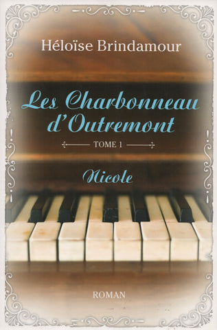 BRINDAMOUR, HELOISE. Charbonneau d'Outremont (Les) - Tome 01 : Nicole