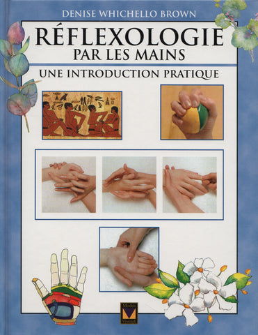 BROWN, DENISE WHICHELLO. Réflexologie par les mains : Une introduction pratique