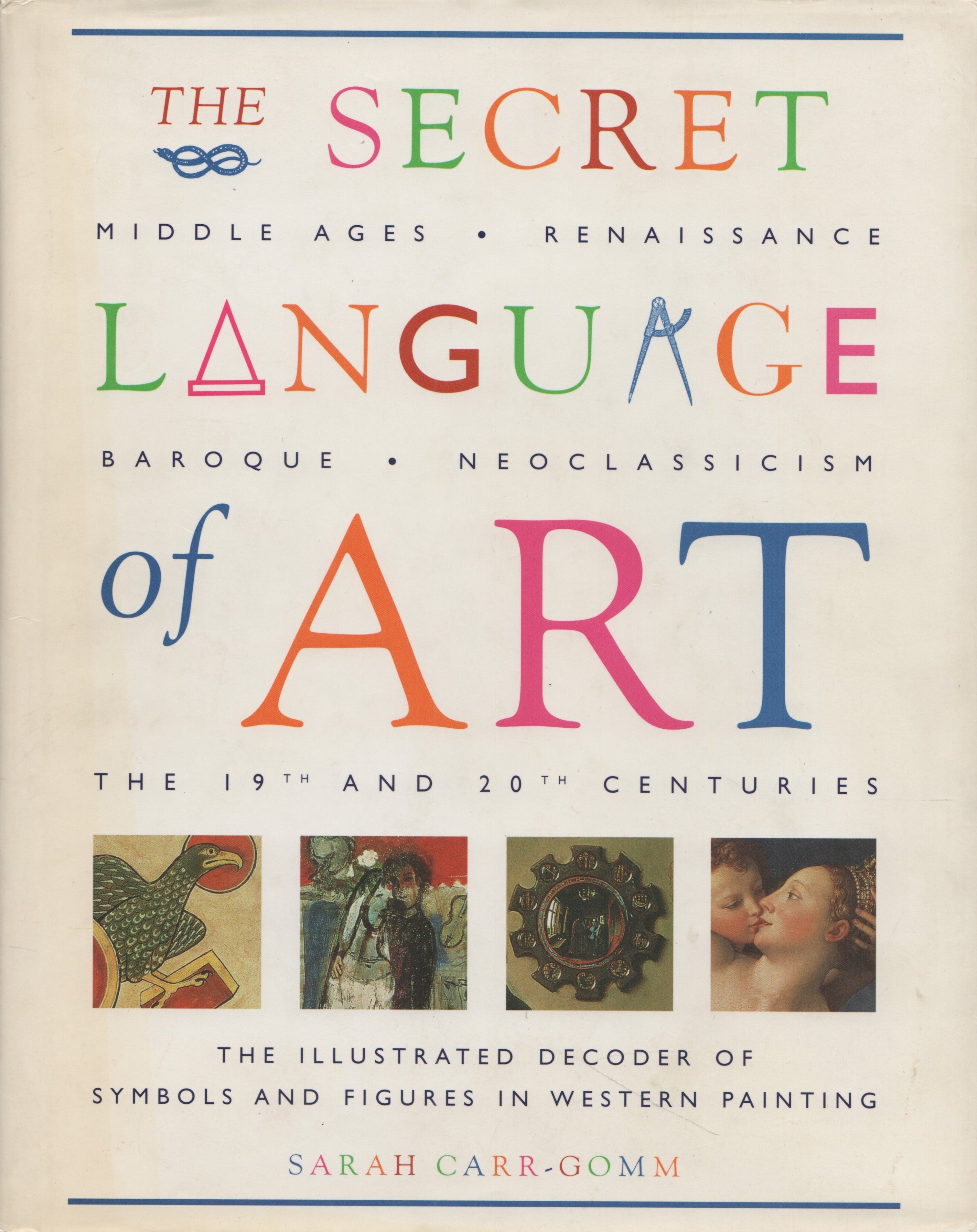 CARR-GOMM, SARAH. Secret Language of Art (The) : The Illustrated Decoder of Symbols and Figures in Western Painting