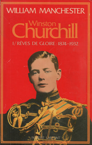 CHURCHILL, WINSTON. Winston Churchill - Tome 01 : Rêves de gloire, 1874-1932