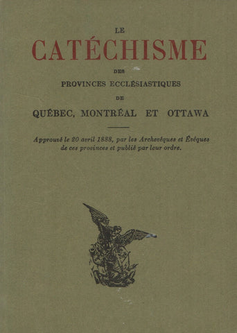 COLLECTIF. Catéchisme des provinces ecclésiastiques de Québec, Montréal et Ottawa (Le) : Approuvé le 20 avril 1888, par les Archevêques et Évêques de ces provinces et publié par leur ordre