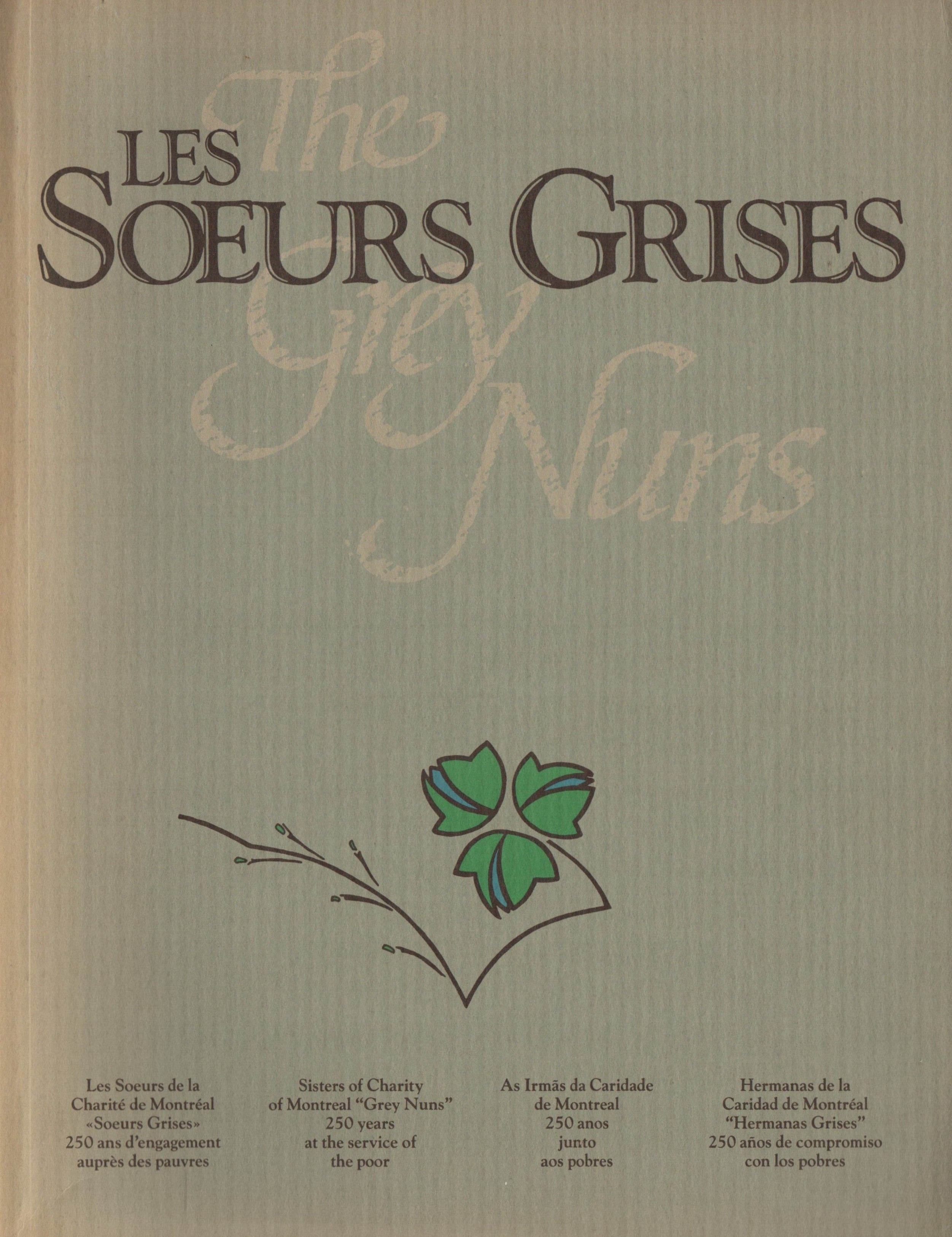 DAOUST, MARGUERITE. Soeurs Grises (Les) / The Grey Nuns : Les Sœurs de la Charité de Montréal "Soeurs Grises" 250 ans d'engagement auprès des pauvres