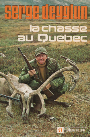 DEYGLUN, SERGE. Chasse au Québec (La) : La chasse sportive au Québec