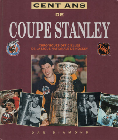 DIAMOND, DAN. Cent ans de Coupe Stanley (1893-1993) : Chroniques officielles de la ligue nationale de hockey