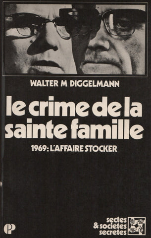 DIGGELMAN, WALTER M. Crime de la sainte famille (Le) - 1969 : L'affaire Stocker