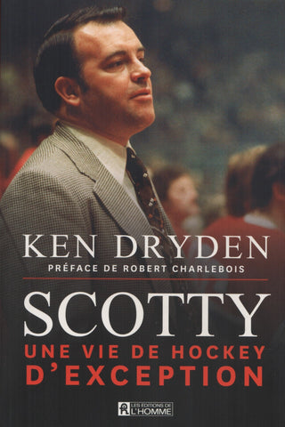 DRYDEN, KEN. Scotty : Une vie de hockey d'exception