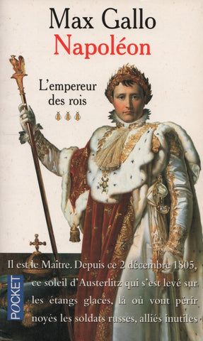 GALLO, MAX. Napoléon - Tome 03 : L'empereur des rois