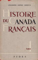 GROULX, LIONEL. Histoire du Canada français depuis la découverte - Tomes I & II (Complet en 2 volumes)