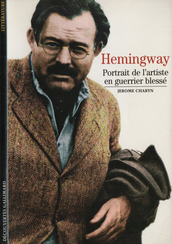 HEMINGWAY, ERNEST. Hemingway : Portrait de l'artiste en guerrier blessé