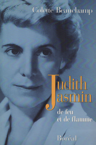 JASMIN, JUDITH. Judith Jasmin : 1916-1972, De feu et de flamme