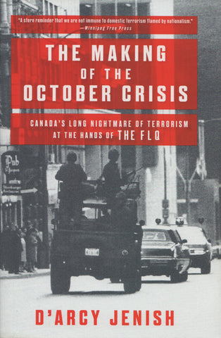 JENISH, D'ARCY. Making of the October Crisis (The) : Canada's Long Nightmare of Terrorism at the Hands of the FLQ