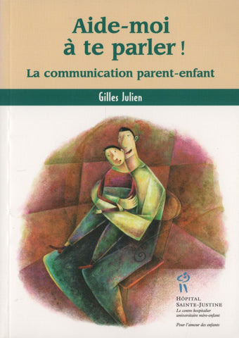 JULIEN, GILLES. Aide-moi à te parler ! : La communication parent-enfant