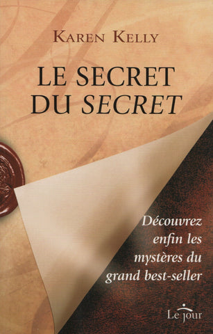 KELLY, KAREN. Secret du Secret (Le) : Découvrez enfin les mystères du grand best-seller