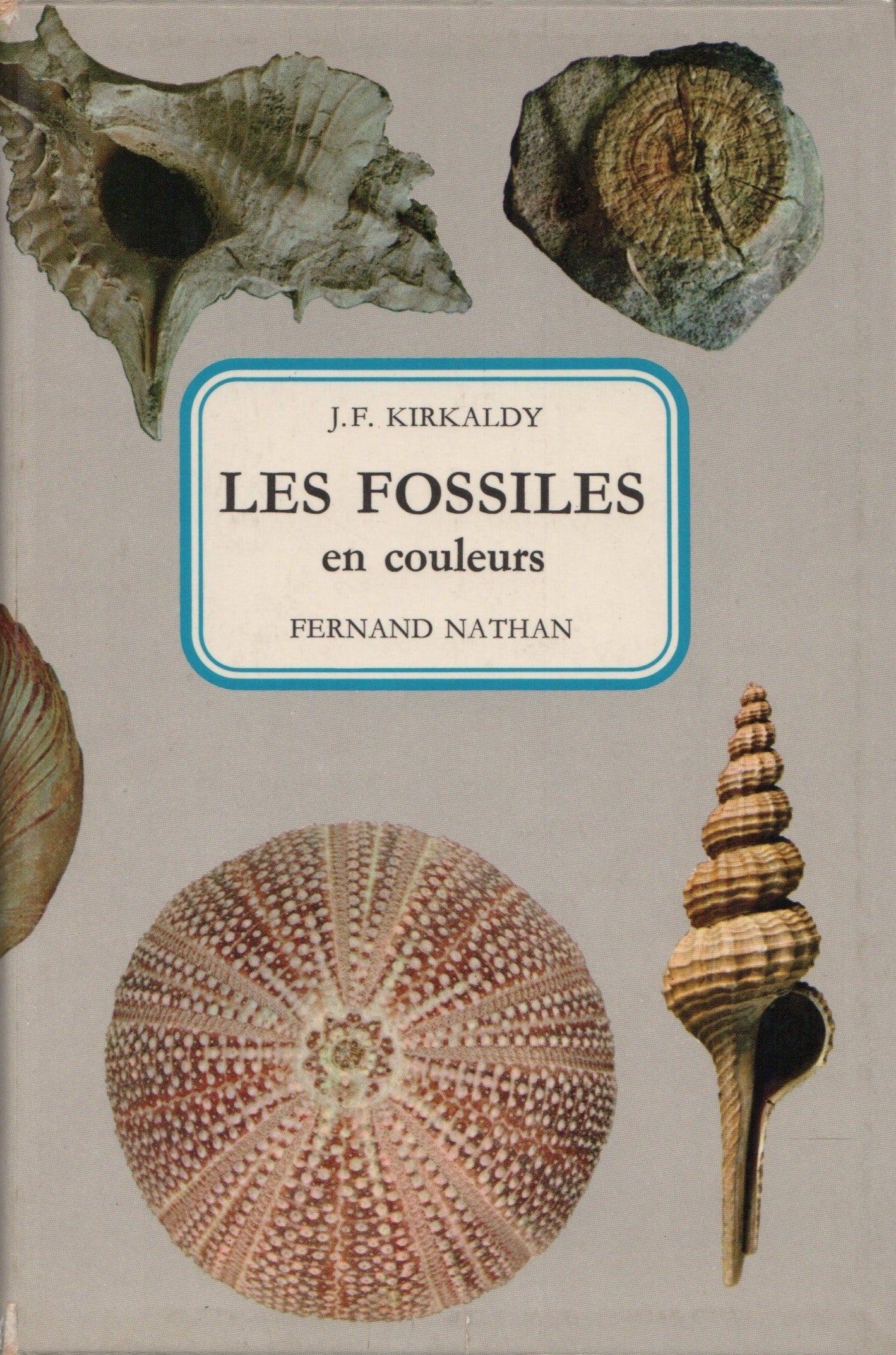 KIRKALDY, J. F. Fossiles en couleurs (Les)