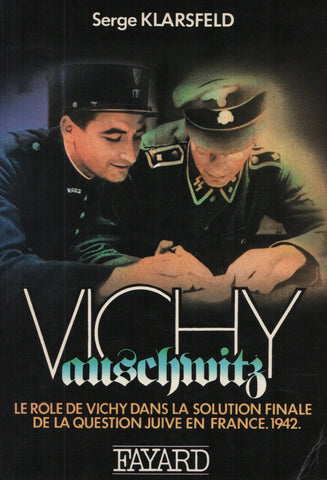 KLARSFELD, SERGE. Vichy-Auschwitz : Le rôle de Vichy dans la solution finale de la question juive en France - 1942