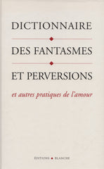LOVE, BRENDA B. Dictionnaire des fantasmes et perversions et autres pratiques de l'amour