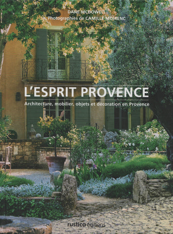 MCDOWELL-MOIRENC. Esprit Provence (L') : Architecture, mobilier, objets et décoration en Provence