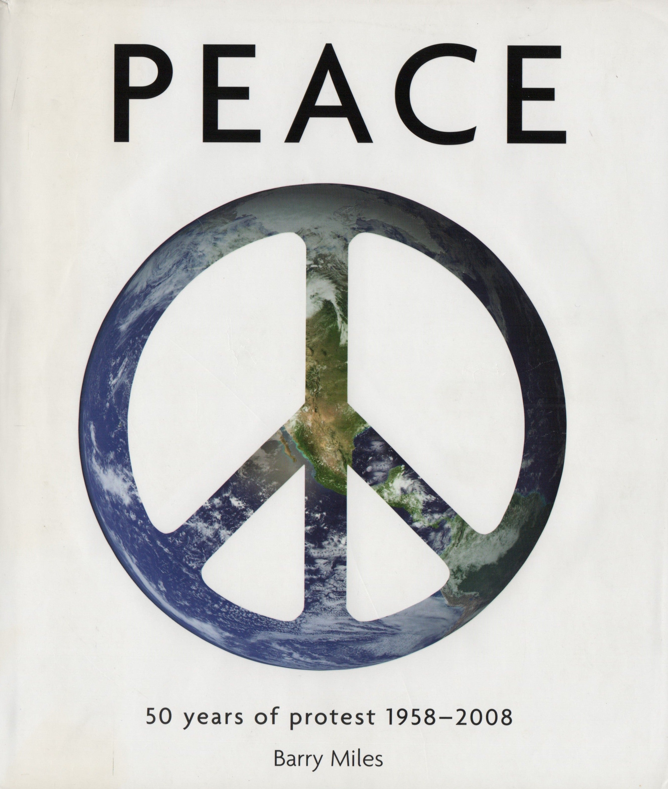 MILES, BARRY. Peace : 50 years of protest, 1958-2008