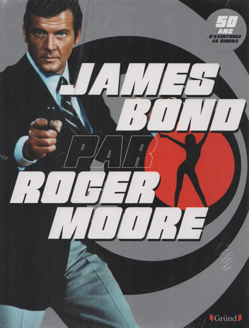 MOORE, ROGER. James Bond par Roger Moore - 50 ans d'aventure au cinéma