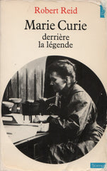 CURIE, MARIE. Marie Curie, derrière la légende