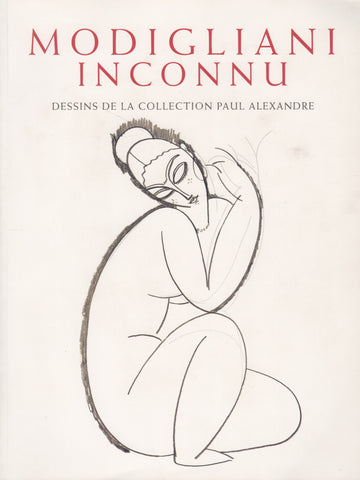 MODIGLIANI, AMEDEO. Modigliani inconnu : Témoignages, documents et dessins inédits de l'ancienne collection de Paul Alexandre