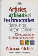 PITCHER, PATRICIA. Artistes, artisans et technocrates dans nos organisations : Rêves, réalités et illusions du leadership