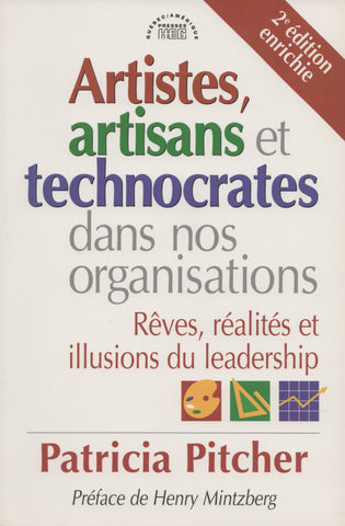 PITCHER, PATRICIA. Artistes, artisans et technocrates dans nos organisations : Rêves, réalités et illusions du leadership