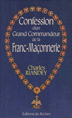 RIANDEY, CHARLES. Confession d'un Grand Commandeur de la Franc-Maçonnerie : Mémoires posthumes