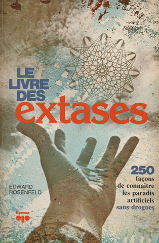 ROSENFELD, EDWARD. Livre des extases (Le) : 250 façons de connaître les paradis artificiels sans drogues