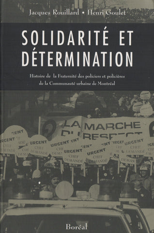 ROUILLARD-GOULET. Solidarité et détermination : Histoire de la Fraternité des policiers et policières de la Communauté urbaine de Montréal