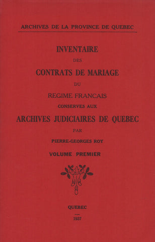 ROY, PIERRE-GEORGES. Inventaire des contrats de mariage du Régime français conservés aux Archives judiciaires de Québec - Volume 01
