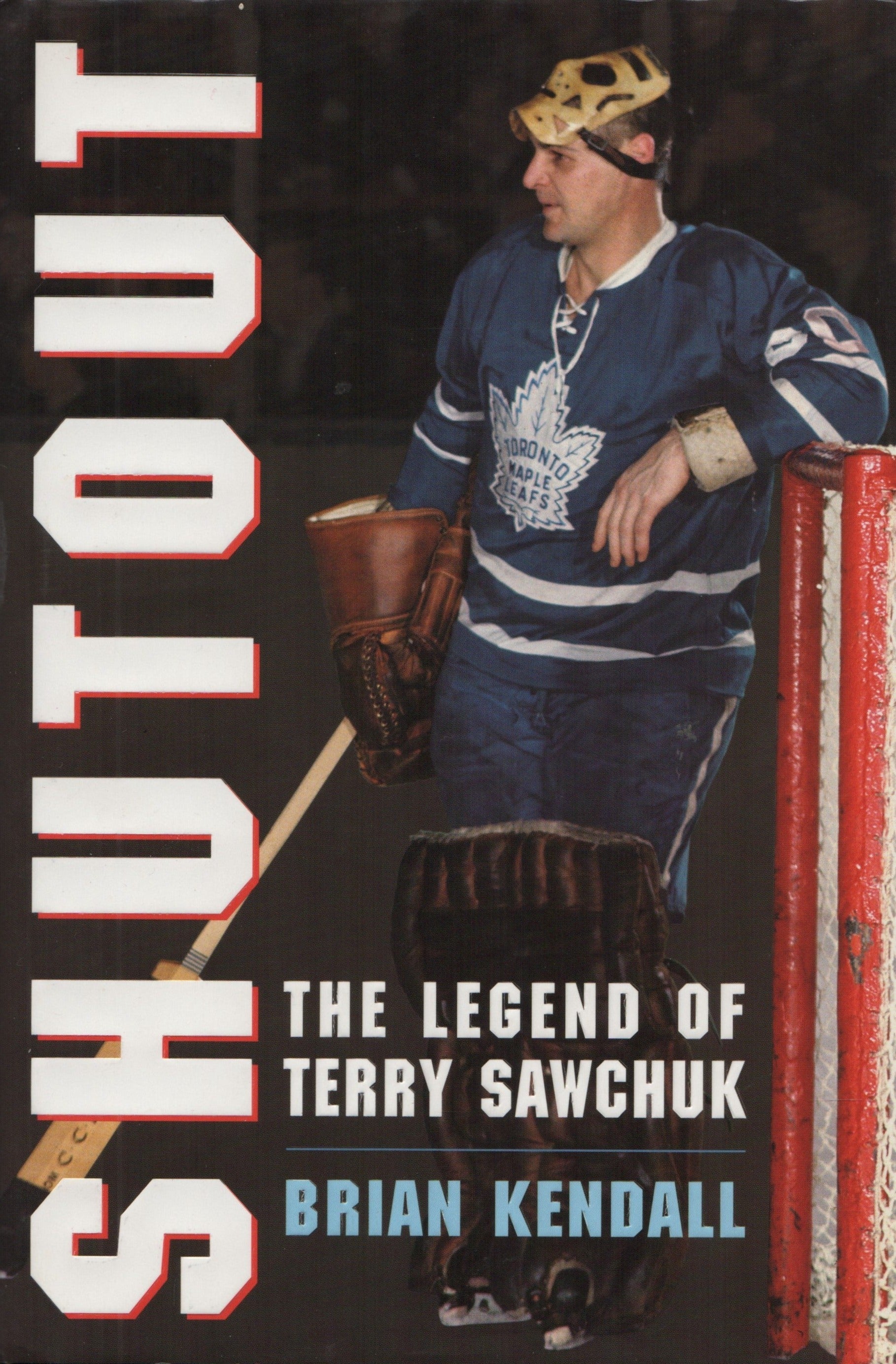 SAWCHUK, TERRY. Shutout : The Legend of Terry Sawchuck