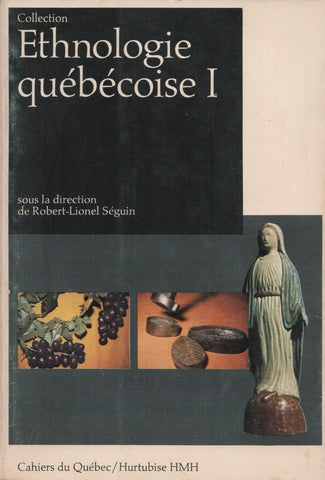 SEGUIN, ROBERT-LIONEL. Cahiers du Québec (Les) - Tome 07 : Ethnologie Québécoise I