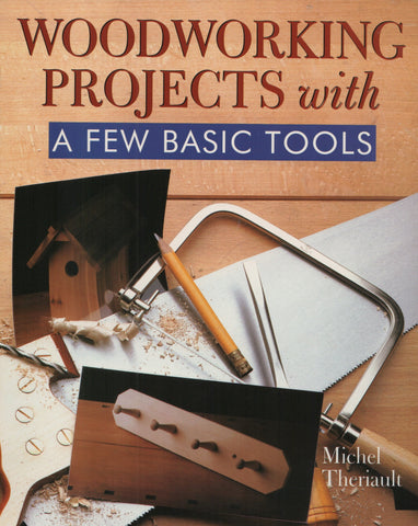 THERIAULT, MICHEL. Woodworking projects with a few basic tools
