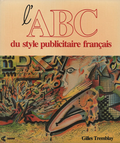 TREMBLAY, GILLES. ABC du style publicitaire français (L') : Abécédaire à l'usage des rédacteurs, des traducteurs et des professionnels de la publicité