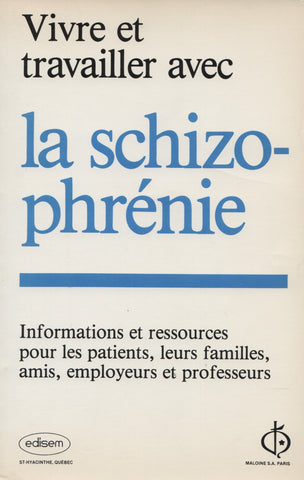 COLLECTIF. Vivre et travailler avec la schizo-phrénie : Informations et ressources pour les patients, leurs familles, amis, employeurs et professeurs