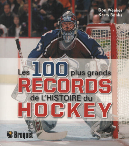 WEEKES-BANKS. 100 plus grands records de l'histoire du hockey (Les)